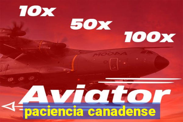 paciencia canadense